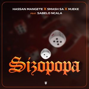 Hassan Mangete ft Smash SA, Mjeke & Sabelo Ncala – Sizopopa