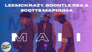LeeMckrazy – Mali Ft Boontle RSA & Scotts Maphuma