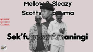 Mellow – Sek'funeka Amaningi ft. Sleazy & Scotts Maphuma