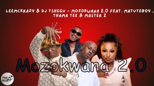 LeeMckrazy – Mozokwana 2.0 ft DJ Tshegu, MatuteBoy & Thama Tee