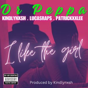 Dr. Peppa – I like the girl Ft. Kindlynxsh, Lucasraps & PatricKxxLee