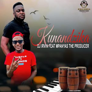 DJ Irvin – KUNANDZIKA Ft. Mpanyas The Producer