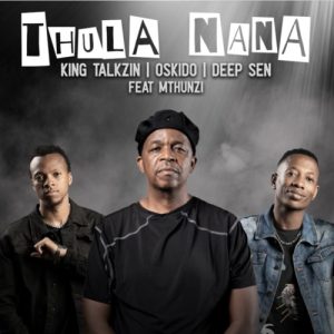 KingTalkzin, Oskido & Deep Sen – Thula Nana ft. Mthunzi