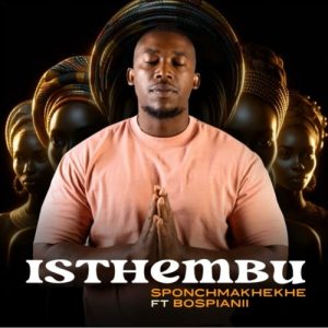 Sponch Makhekhe – Isthembu ft. BosPianii