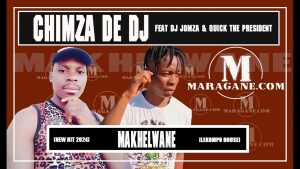 Chimza De Dj – Makhelwane ft. Dj Jomza & Quick The President