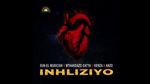 Sun-EL Musician Ft Mthandazo Gatya, Anzo & Kenza - Inhliziyo