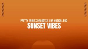 PRETTY 4NINE – Sunset Vibes Ft. DaJiggySA & Da Muziqal Pro