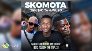 Skomota – Ten Tao Ya Mavuso  ft. Miles Montana, The Village Boys Rework & Triple S