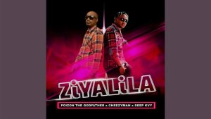 Poizon The Godfather – ZiYALiLA Ft. Cheezyman & Deep KVY
