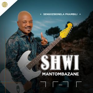 Shwi Mantombazane – Sobuye Sixoxe