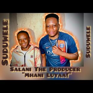 Salani The Producer – Mhani Luya iMchini ft. Suduwele