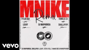 TYLER ICU & Tumelo ZA - Mnike (Official Remix) ft. DJ Maphorisa, Lojay & Shallipopi