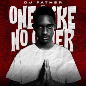 EP: DJ Father - ONE LIKE NO OTHER